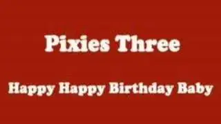 The Pixies Three - Happy Happy Birthday Baby (STEREO)