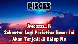 💥PISCES💥Awaass..!!Sebentar Lagi Peristiwa Besar ini Akan Terjadi di Hidup Mu⁉️⏳