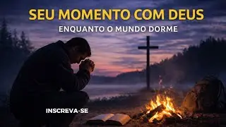 SEU DEVOCIONAL - ENQUANTO O MUNDO DORME | Momento com Deus