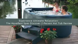 Experience Ultimate Relaxation: The AquaRest Spas Discover 2-Person Hot Tub Review #hottubreview
