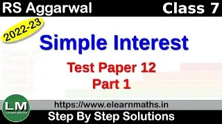 Simple Interest | Class 7 Chapter 12 Test Paper 12 Part 1 | RS Aggarwal | Learn Maths