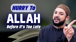 Hurry to Allah Before It’s Too Late | Powerful Islamic Reminder For a Blessed Ramadan