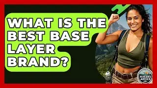 What Is The Best Base Layer Brand? - The Hiker's Advice