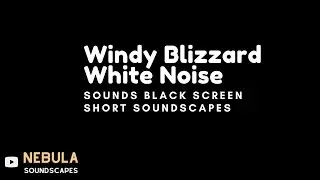 Windy Blizzard White Noise Soundscape | Snow Storm Short Soundscape ASMR, Relaxation, Sleep Sounds