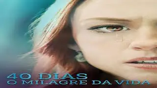 40 Dias - O Milagre da Vida Filme Completo 🎬