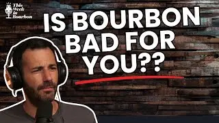 TWiB: Is Bourbon Bad For Your Health?