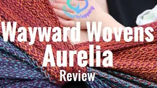 Babywrap Review: Wayward Wovens Aurelia