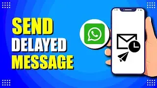 How To Send Delayed Message In WhatsApp (Easy Way)