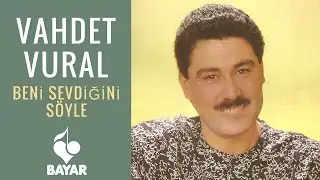 Vahdet Vural - Beni Sevdiğini Söyle
