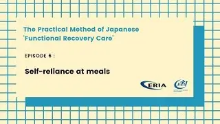 ERIA | Functional Recovery Care Practice - Episode 6: Self-Reliance at Meals