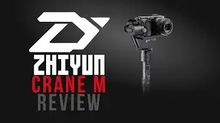 Zhiyun Crane M Gimbal Review