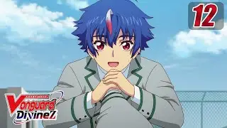 [Episode 12] CARDFIGHT!! VANGUARD Divinez - The Fated Moment