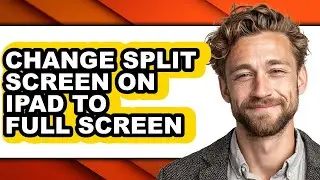 How to Change Split Screen on Ipad to Full Screen - Full Guide