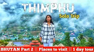 Bhutan Solo Trip || Part 2 || best places to visit in THIMPHU || about kingdom || Rashmi Kalita