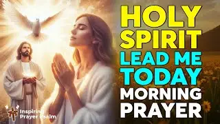 Holy Spirit, Fill Me & Lead Me in Truth | Powerful Morning Prayer for Guidance & Strength