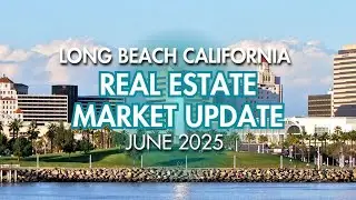 Long Beach CA Real Estate Market Update June 2025