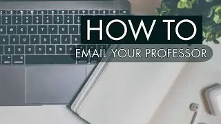HOW TO EMAIL YOUR PROFESSOR IN COLLEGE