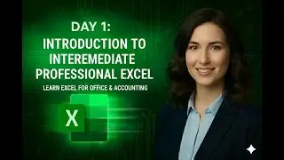 Day 1: Introduction to Intermediate Professional Excel | Learn Excel for Office & Accounting