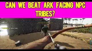 Can We Beat HARDCORE Ark Survival Facing Human NPC tribes?
