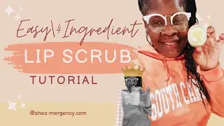 Easy | 4-Ingredient Homemade Lip Scrub | DIY/Learn-How-To-Make-Money in Skincare | Shea-Mergency