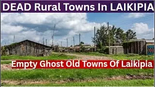 Dead Towns Where Everyone Woke UP & Left! What Happened To These Kikuyu Dominated Towns In Laikipia?