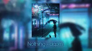 Nothing - dcpm