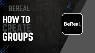 How To Create BeReal Groups