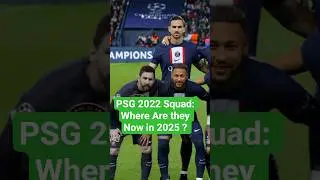 PSG 2022 Squad: Where Are they Now? | Present Clubs 2025 ⚡