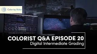 Colorist Q&A Episode 20 - Digital Intermediate and Feature Film Grading