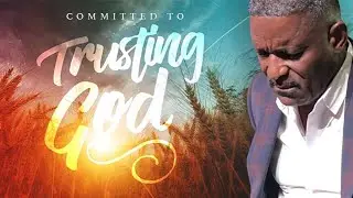 Committed to Trusting God | Pastor Vince Taylor