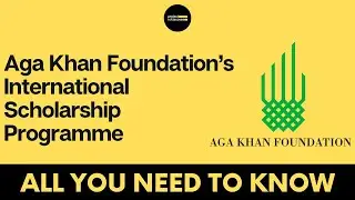 Aga Khan Foundation&rsquo;s International Scholarship Programme &ndash; All you need to know | Project EduAccess