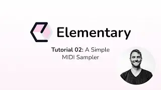 Elementary Audio Tutorial 02 - MIDI Sampler (with Nick Thompson)