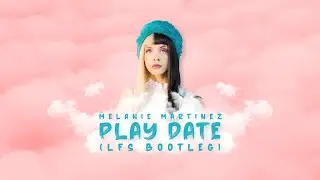 Melanie Martinez - Play Date (LFS Bootleg)