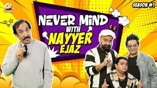 Nevermind Ep.16 | Nayyar Ejaz | Barkat, Uzmi & Danish | Pakistan Comedy Show 2026