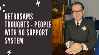 RetroSams thoughts - People with no support system