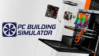 PC Building Simulator &mdash; Трейлер релиза