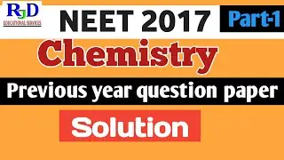 NEET 2017 || CHEMISTRY || PAPER SOLUTION || PART #1|||Dr SANJAY