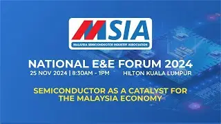MSIA National E&E Forum 2024 - Semiconductor as a Catalyst for the Malaysia Economy