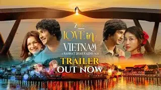Love In Vietnam Official Trailer| Shantanu M| Avneet K| Kha Ngan| Rahhat K| In Cinemas 12 Sept