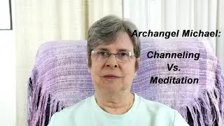 Archangel Michael:  Channeling Vs. Meditation