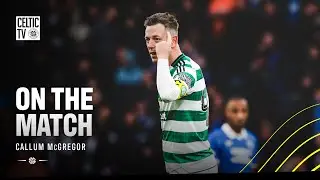🗣 On the Match with Callum McGregor: Captain leads Celtic into Cup Final with derby win (02/11/25)