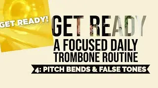 Pitch Bends and FALSE TONES (Trombone Warm up from Nick Finzer - GET READY)