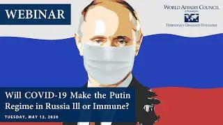 Will COVID 19 Make the Putin Regime in Russia Ill or Immune