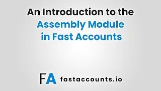 An Introduction to the Assembly Module in Fast Accounts