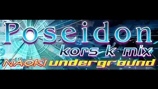 NAOKI underground - Poseidon [Kors K] (HQ)