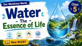 Water - The Essence of Life | Our Wondrous World Class 5
