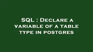 SQL : Declare a variable of a table type in postgres