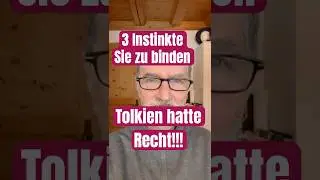 3 Instinkte, sie zu binden, ins Dunkle zu treiben. Tolkien hatte doch Recht! Einen, sie zu befreien!