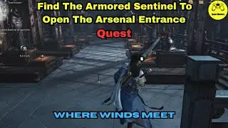 Find The Armored Sentinel To Open The Arsenal Entrance Quest Where Winds Meet