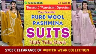 23 JAN 26 | STOCK CLEARANCE PURE WOOL PASHMINA SUITS with TILLA WORK | Stunning Winter Collection
